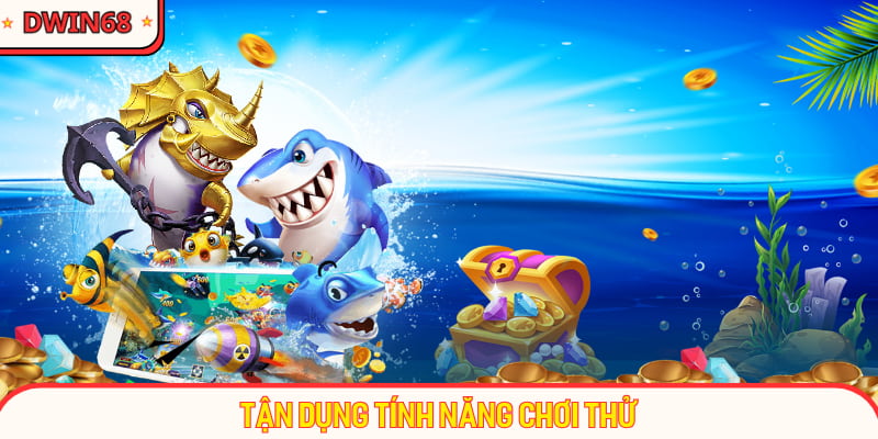 Tận dụng tính năng chơi thử