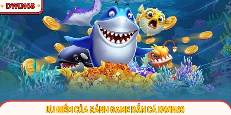 Điểm danh các ưu điểm độc quyền sảnh săn cá trực tuyến