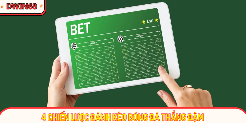 4 chiến lược đánh kèo bóng đá thắng đậm