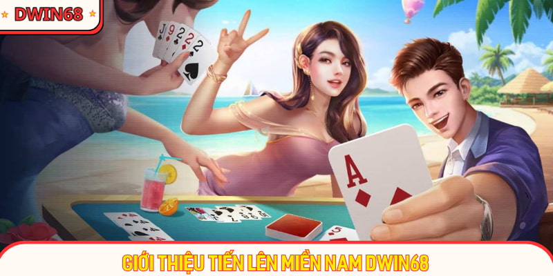 Giới thiệu tiến lên miền Nam Dwin68