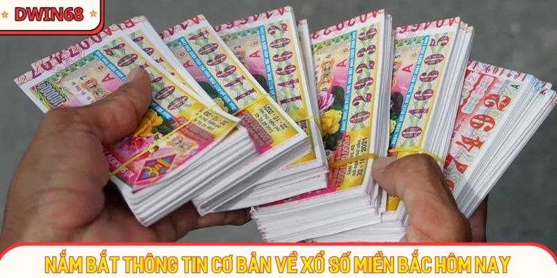 Nắm bắt thông tin cơ bản về xổ số miền bắc hôm nay