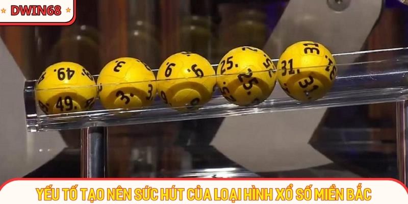 Yếu tố tạo nên sức hút của loại hình xổ số miền Bắc